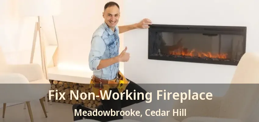 Fix Non-Working Fireplace Meadowbrooke, Cedar Hill - TX