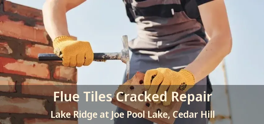 Flue Tiles Cracked Repair Lake Ridge at Joe Pool Lake, Cedar Hill - TX