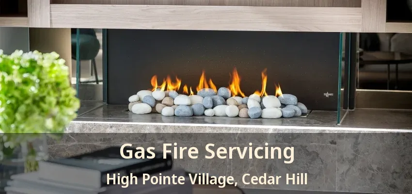Gas Fire Servicing High Pointe Village, Cedar Hill - TX