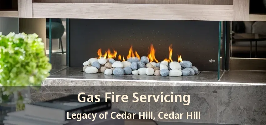 Gas Fire Servicing Legacy of Cedar Hill, Cedar Hill - TX