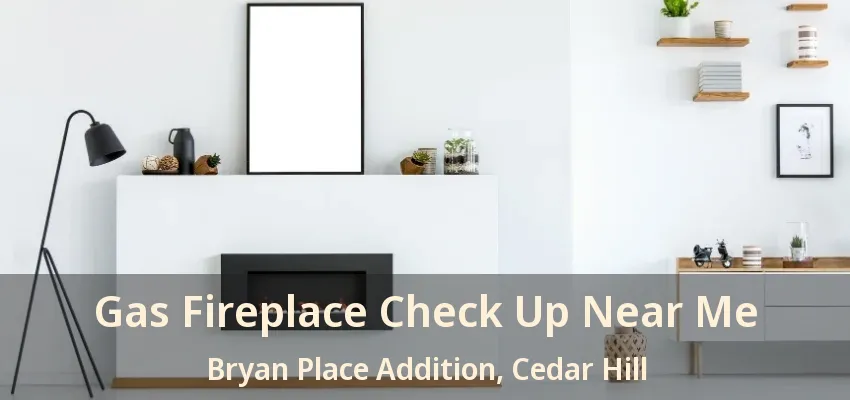 Gas Fireplace Check Up Near Me Bryan Place Addition, Cedar Hill - TX