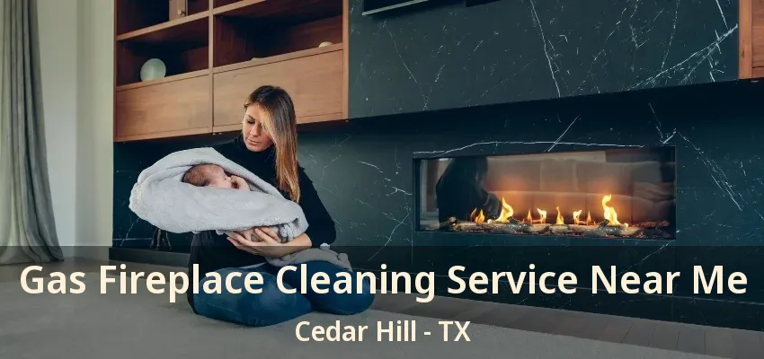 Gas Fireplace Cleaning Service Near Me Cedar Hill - TX