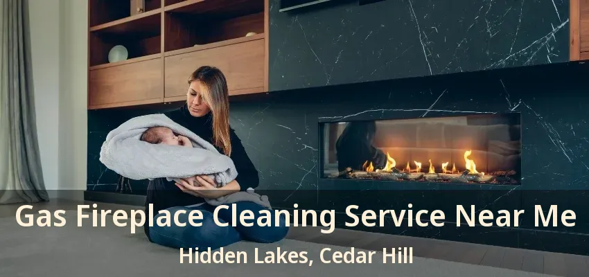 Gas Fireplace Cleaning Service Near Me Hidden Lakes, Cedar Hill - TX