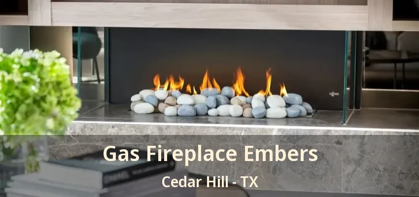 Gas Fireplace Embers Cedar Hill - TX