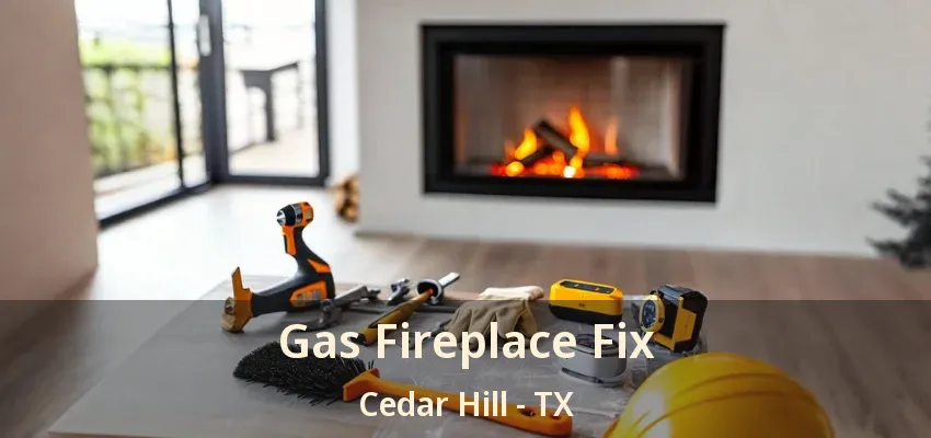 Gas Fireplace Fix Cedar Hill - TX