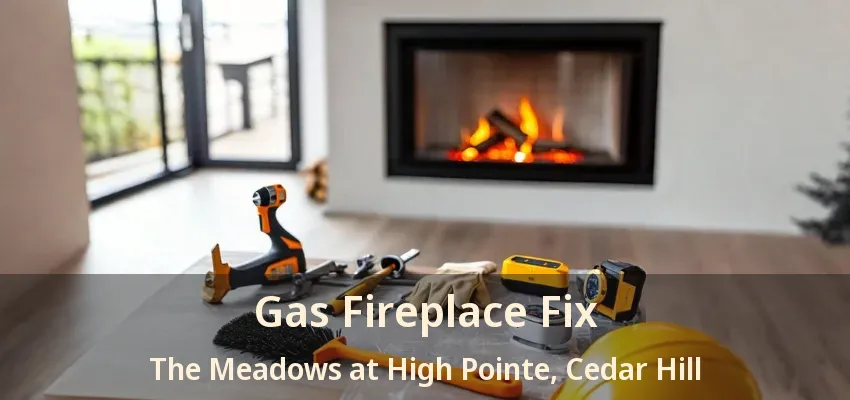 Gas Fireplace Fix The Meadows at High Pointe, Cedar Hill - TX