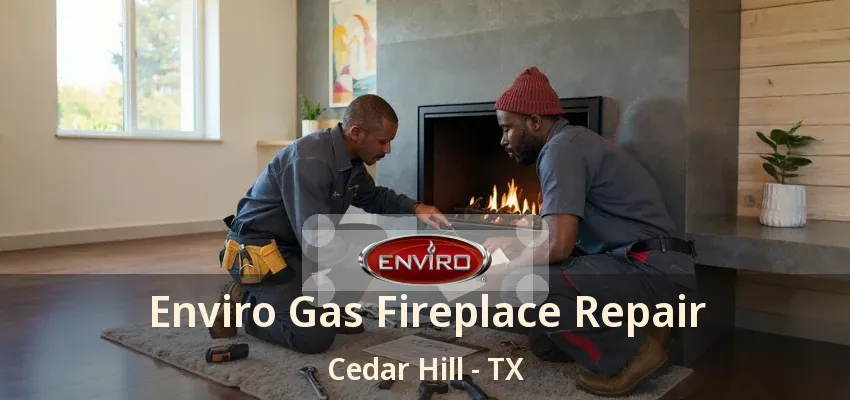 Enviro Gas Fireplace Repair Cedar Hill - TX