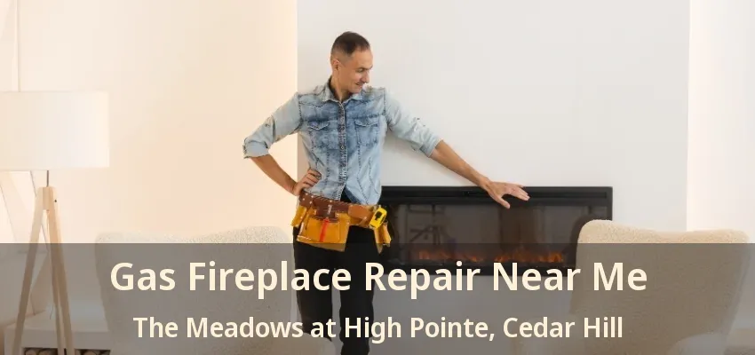 Gas Fireplace Repair Near Me The Meadows at High Pointe, Cedar Hill - TX