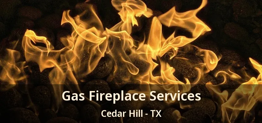 Gas Fireplace Services Cedar Hill - TX