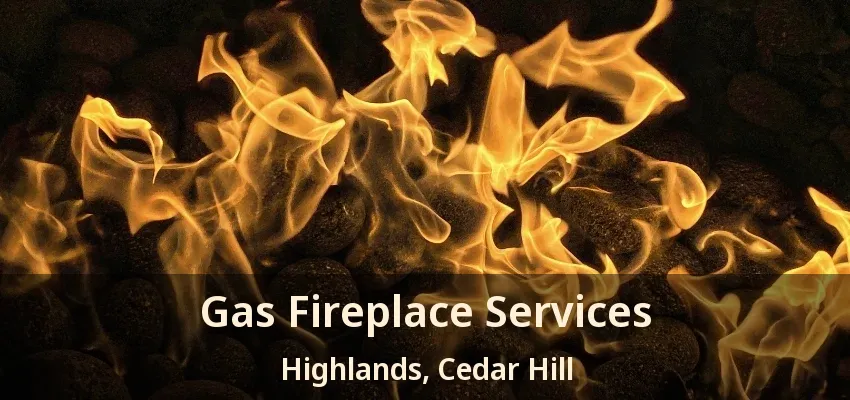 Gas Fireplace Services Highlands, Cedar Hill - TX