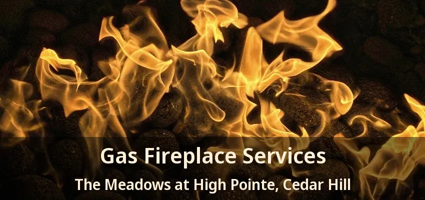 Gas Fireplace Services The Meadows at High Pointe, Cedar Hill - TX