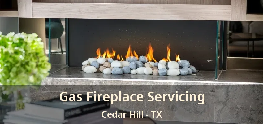 Gas Fireplace Servicing Cedar Hill - TX