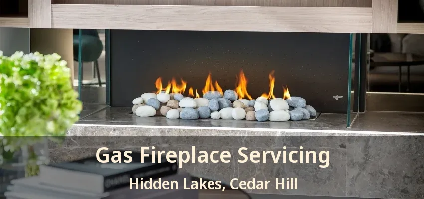 Gas Fireplace Servicing Hidden Lakes, Cedar Hill - TX