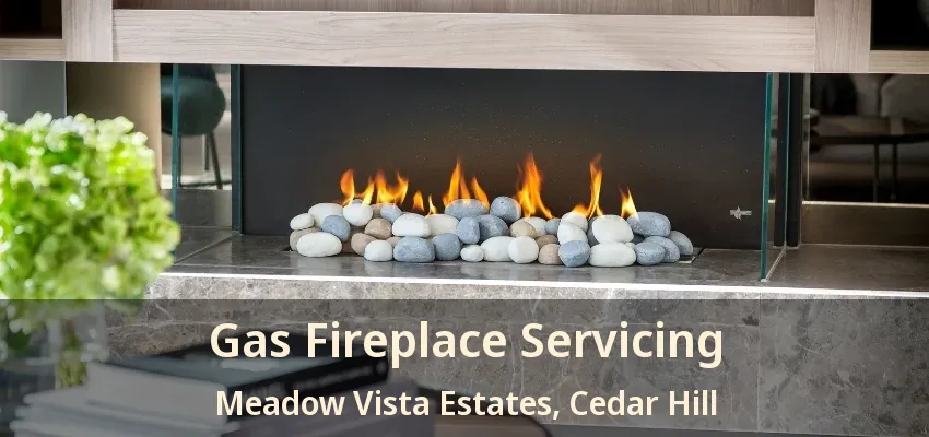 Gas Fireplace Servicing Meadow Vista Estates, Cedar Hill - TX