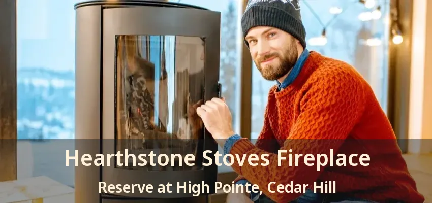 Hearthstone Stoves Fireplace Reserve at High Pointe, Cedar Hill - TX