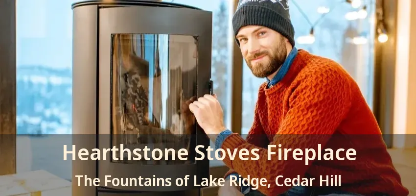 Hearthstone Stoves Fireplace The Fountains of Lake Ridge, Cedar Hill - TX