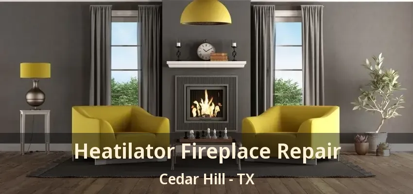 Heatilator Fireplace Repair Cedar Hill - TX