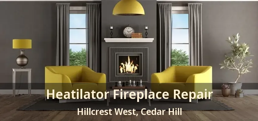 Heatilator Fireplace Repair Hillcrest West, Cedar Hill - TX