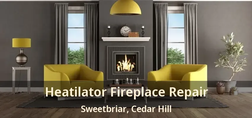 Heatilator Fireplace Repair Sweetbriar, Cedar Hill - TX