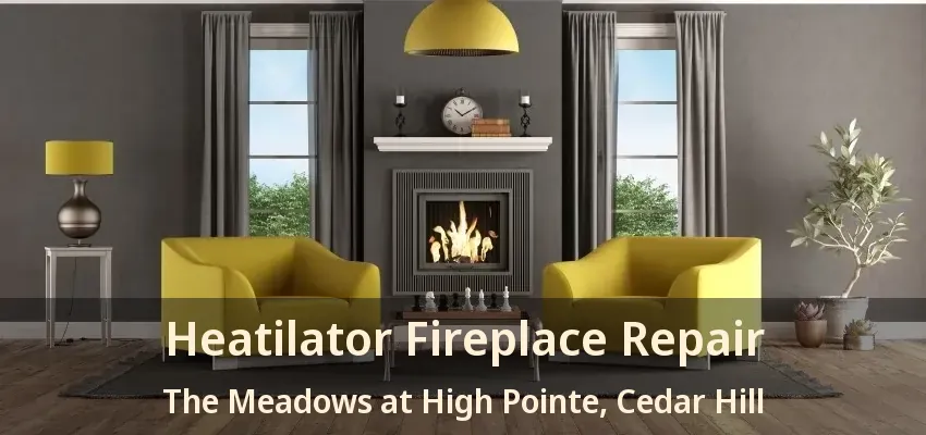 Heatilator Fireplace Repair The Meadows at High Pointe, Cedar Hill - TX