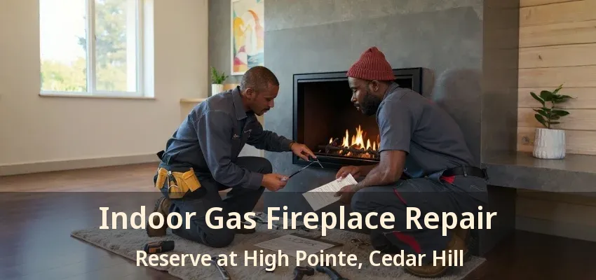 Indoor Gas Fireplace Repair Reserve at High Pointe, Cedar Hill - TX