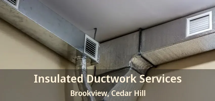 Insulated Ductwork Services Brookview, Cedar Hill - TX
