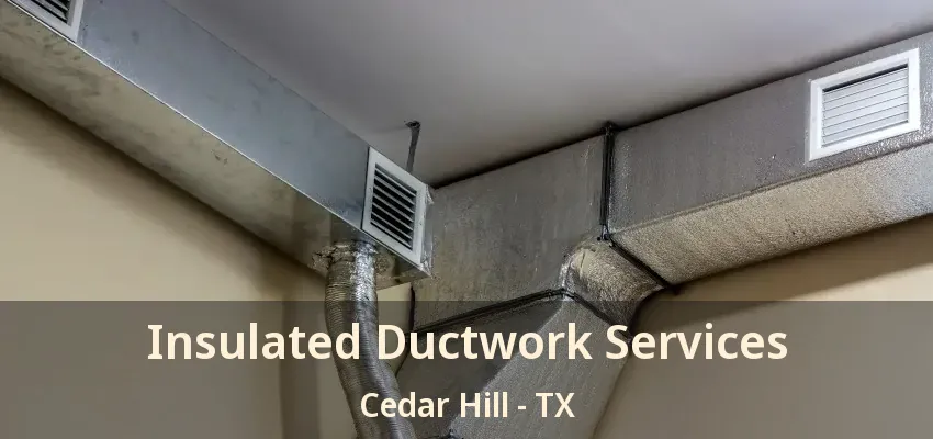 Insulated Ductwork Services Cedar Hill - TX