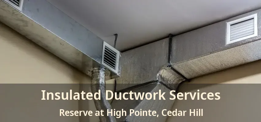 Insulated Ductwork Services Reserve at High Pointe, Cedar Hill - TX