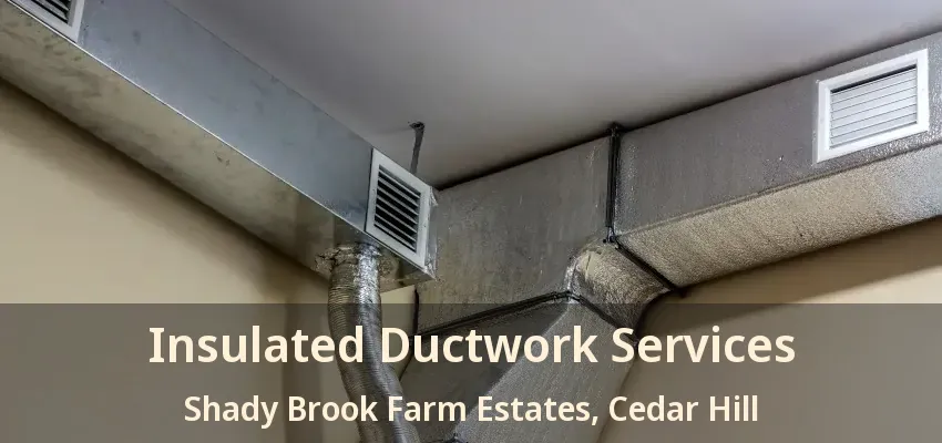 Insulated Ductwork Services Shady Brook Farm Estates, Cedar Hill - TX