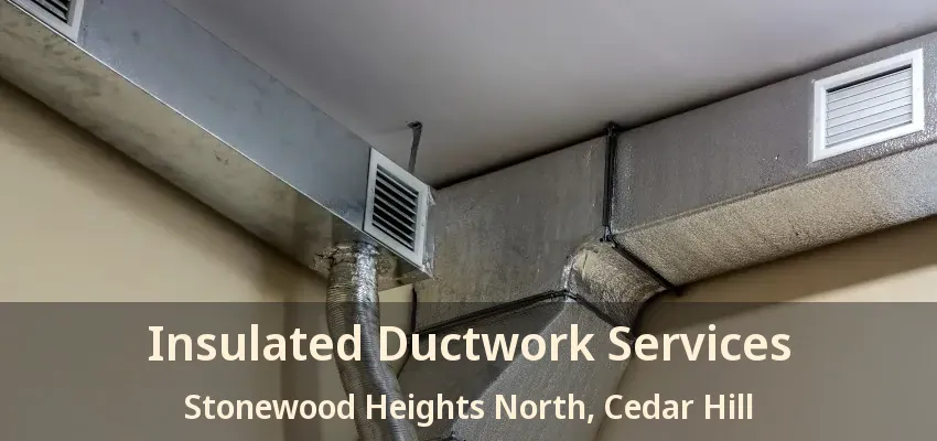 Insulated Ductwork Services Stonewood Heights North, Cedar Hill - TX