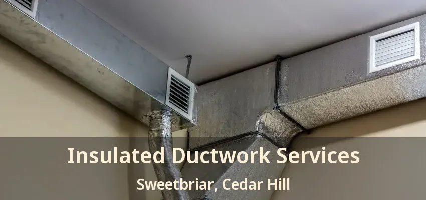 Insulated Ductwork Services Sweetbriar, Cedar Hill - TX