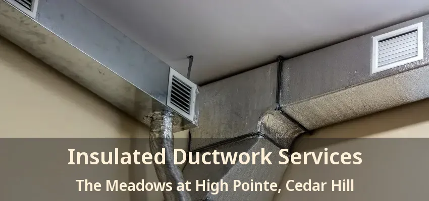Insulated Ductwork Services The Meadows at High Pointe, Cedar Hill - TX
