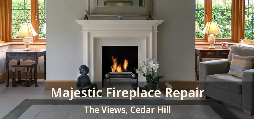 Majestic Fireplace Repair The Views, Cedar Hill - TX