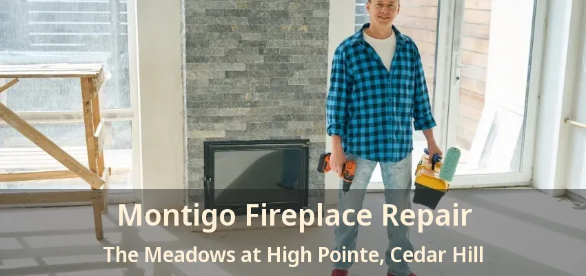 Montigo Fireplace Repair The Meadows at High Pointe, Cedar Hill - TX