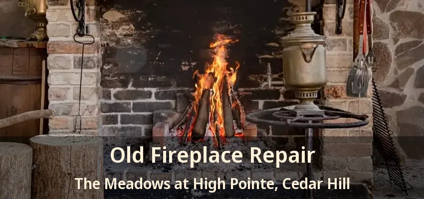 Old Fireplace Repair The Meadows at High Pointe, Cedar Hill - TX