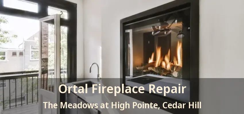 Ortal Fireplace Repair The Meadows at High Pointe, Cedar Hill - TX
