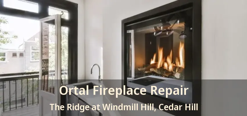 Ortal Fireplace Repair The Ridge at Windmill Hill, Cedar Hill - TX
