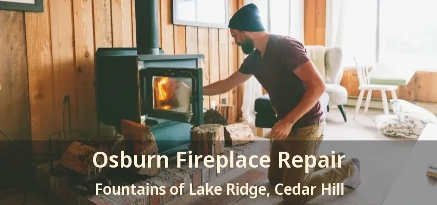 Osburn Fireplace Repair Fountains of Lake Ridge, Cedar Hill - TX