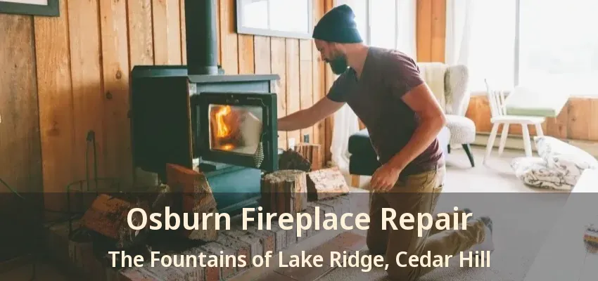 Osburn Fireplace Repair The Fountains of Lake Ridge, Cedar Hill - TX