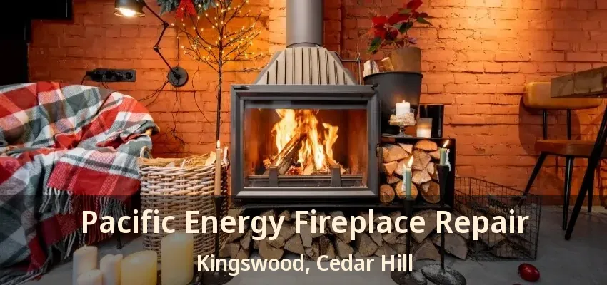 Pacific Energy Fireplace Repair Kingswood, Cedar Hill - TX