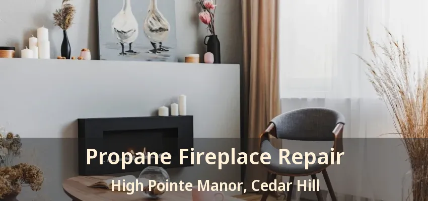 Propane Fireplace Repair High Pointe Manor, Cedar Hill - TX