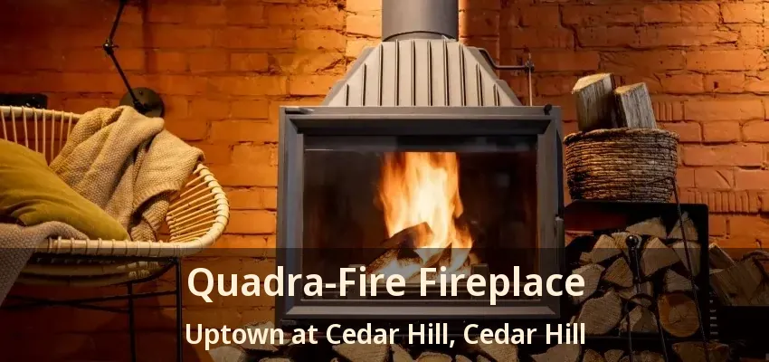 Quadra-Fire Fireplace Uptown at Cedar Hill, Cedar Hill - TX