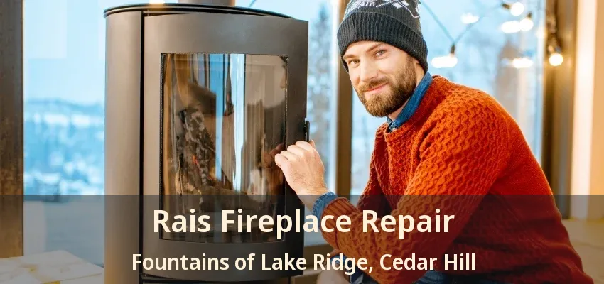 Rais Fireplace Repair Fountains of Lake Ridge, Cedar Hill - TX