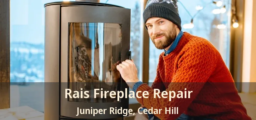 Rais Fireplace Repair Juniper Ridge, Cedar Hill - TX