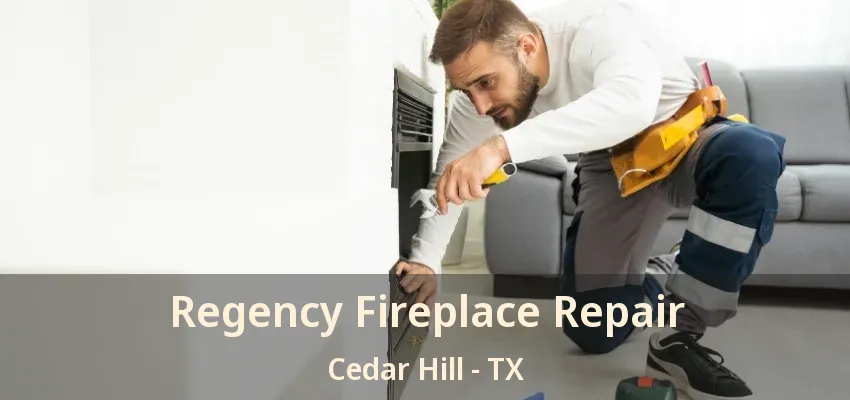 Regency Fireplace Repair Cedar Hill - TX