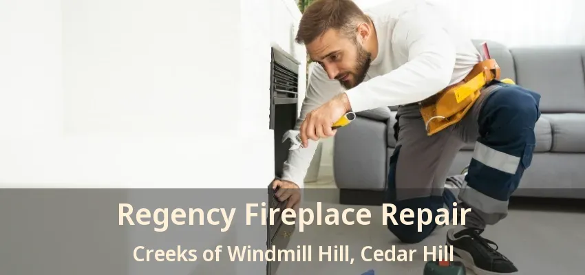 Regency Fireplace Repair Creeks of Windmill Hill, Cedar Hill - TX