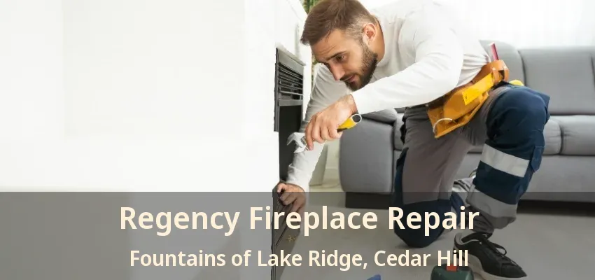 Regency Fireplace Repair Fountains of Lake Ridge, Cedar Hill - TX