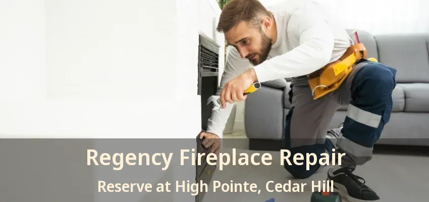 Regency Fireplace Repair Reserve at High Pointe, Cedar Hill - TX