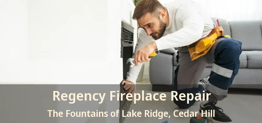 Regency Fireplace Repair The Fountains of Lake Ridge, Cedar Hill - TX