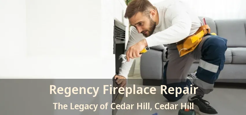Regency Fireplace Repair The Legacy of Cedar Hill, Cedar Hill - TX